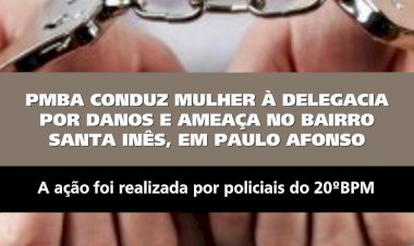 Policia Militar Conduz Mulher a Delegacia Por Danos e Ameaça No Bairro Santa Inês, Em Paulo Aonso